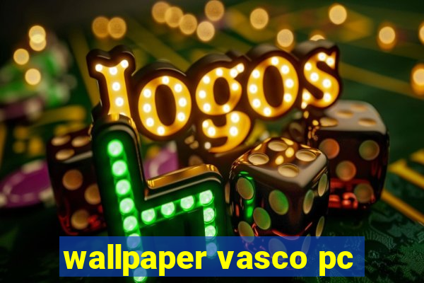 wallpaper vasco pc